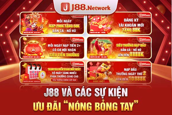 J88 và các sự kiện ưu đãi “nóng bỏng tay” J88 và các sự kiện ưu đãi “nóng bỏng tay”