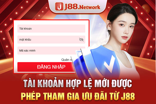 Tài khoản hợp lệ mới được phép tham gia ưu đãi từ J88 Tài khoản hợp lệ mới được phép tham gia ưu đãi từ J88