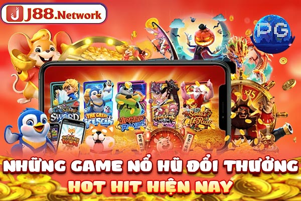 Những game nổ hũ đổi thưởng hot hit hiện nay